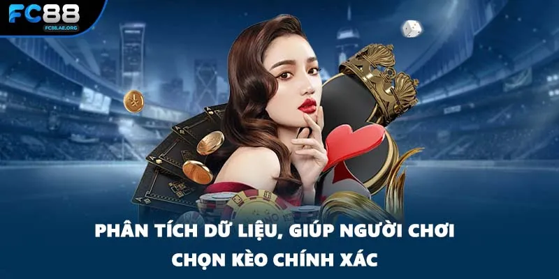 Phân tích dữ liệu, giúp người chơi chọn kèo chính xác