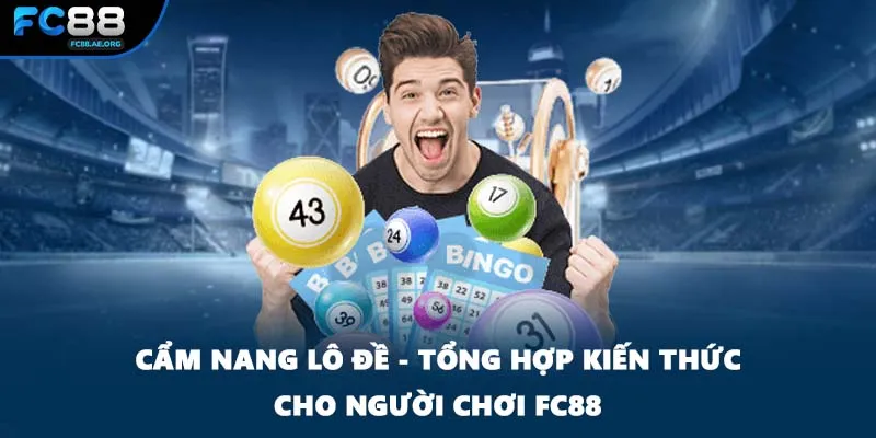 Cẩm Nang Lô Đề - Tổng Hợp Kiến Thức Cho Người Chơi FC88