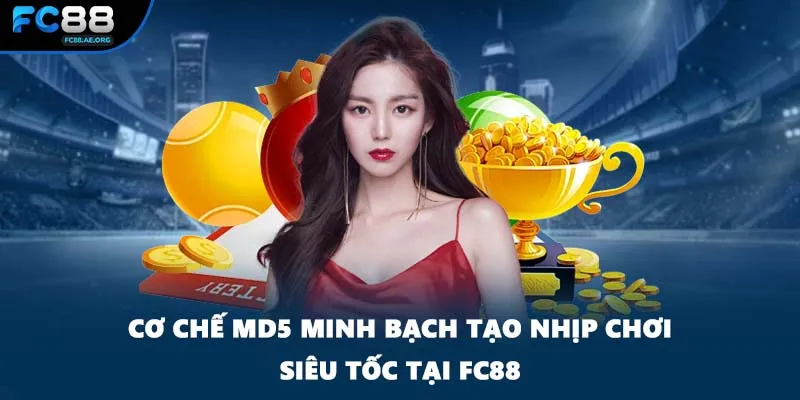Cơ chế MD5 minh bạch tạo nhịp chơi siêu tốc tại FC88
