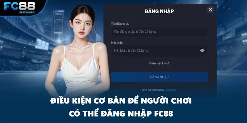 Điều kiện cơ bản để người chơi có thể đăng nhập FC88