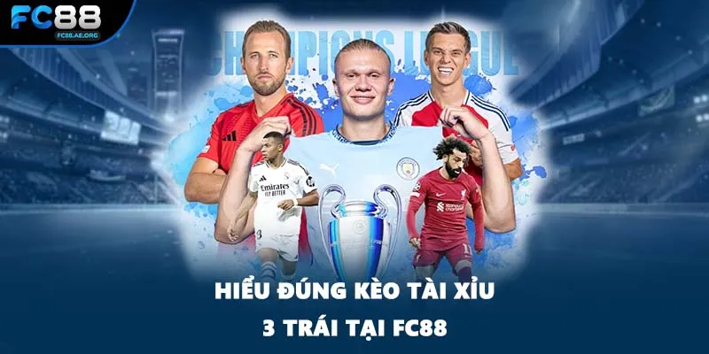 Hiểu đúng kèo tài xỉu 3 trái tại FC88